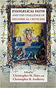 Evangelical Faith And The Challenge Of Historical Criticism PB - Christopher M Hays & Christopher B Ansberry